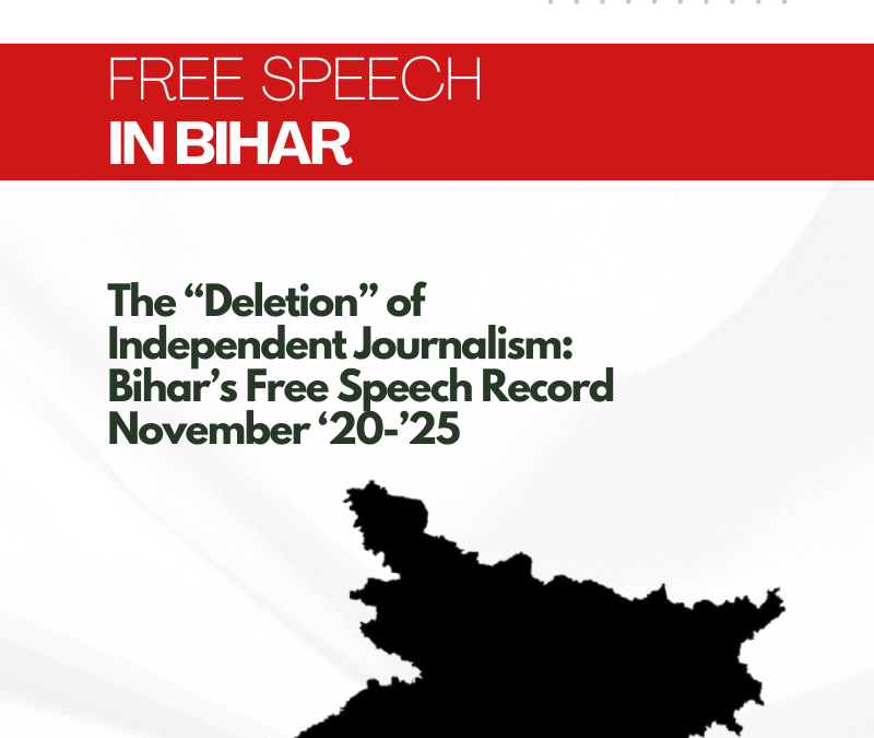 The “Deletion” of Independent Journalism: Bihar’s Free Speech Record, November ‘20-’25
